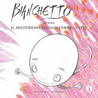 BIANCHETTO OVVERO IL MISTERIOSO VIAGGIO VERSO LA VITA.