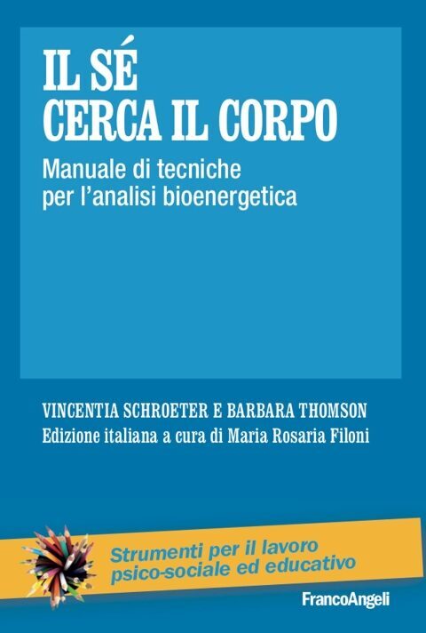 Il Sé cerca il corpo Manuale di tecniche per l’analisi bioenergetica.  Di Vincentia Schroeter e Barbara Thomson. Edizione italiana a cura di Maria Rosaria Filoni