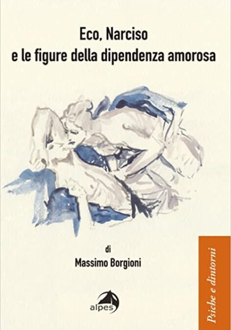 Presentazione del libro Eco, Narciso e le figure della dipendenza amorosa. Di Massimo Borgioni, Psicologo e Psicoterapeuta Siab