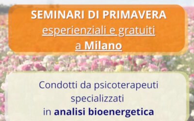 SEMINARI DI PRIMAVERA esperienziali e gratuiti condotti da psicoterapeuti specializzati in analisi bioenergetica a Milano